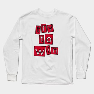 try to win Long Sleeve T-Shirt